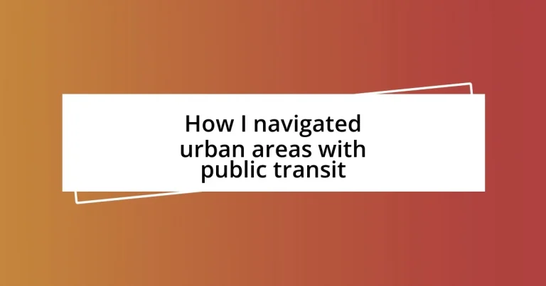 How I navigated urban areas with public transit