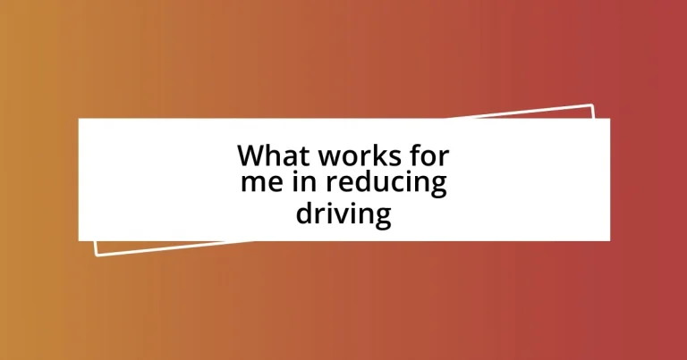 What works for me in reducing driving