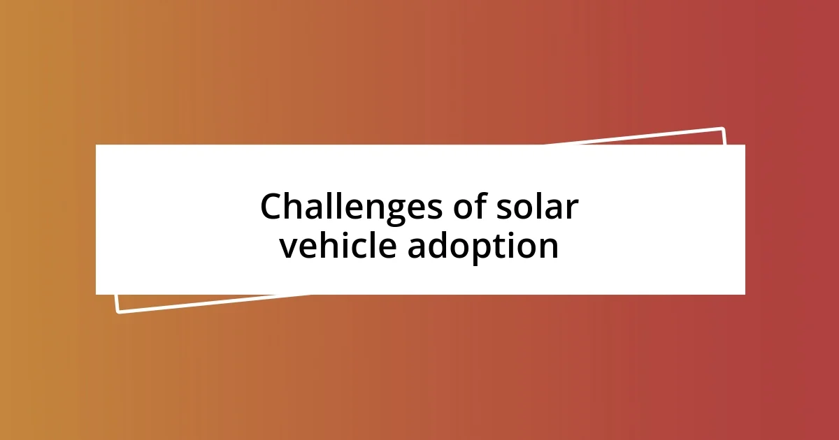 Challenges of solar vehicle adoption