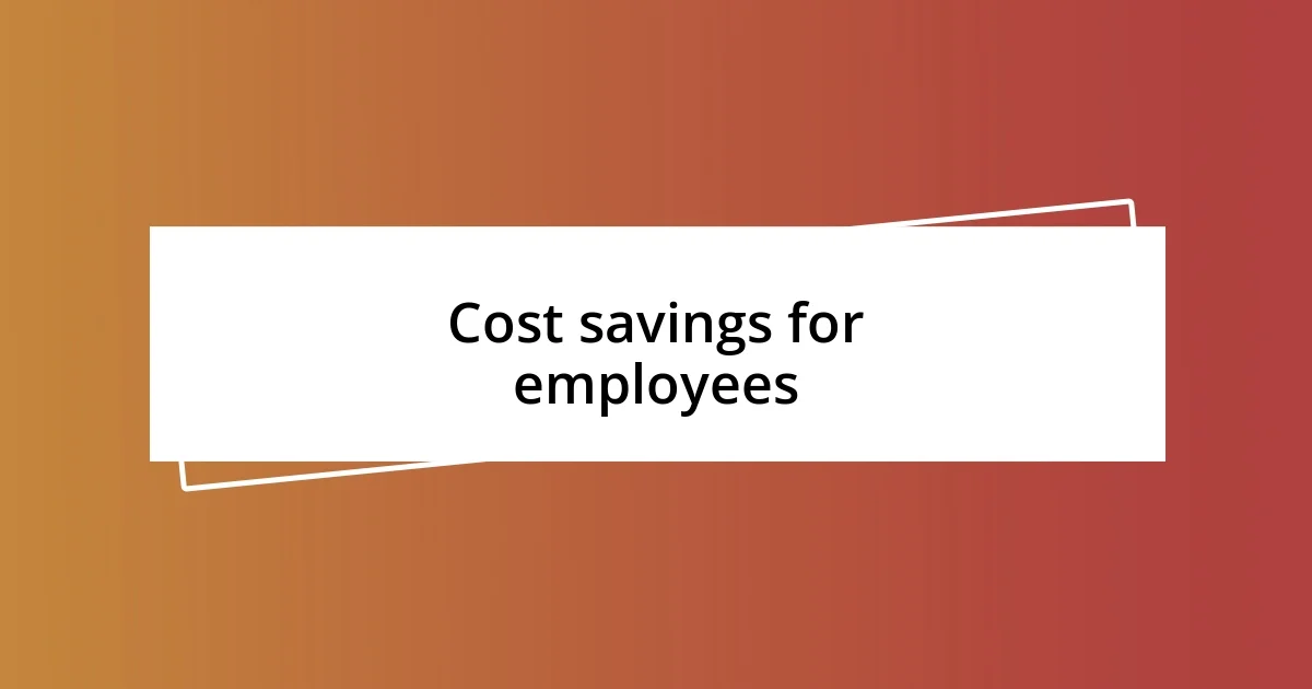 Cost savings for employees