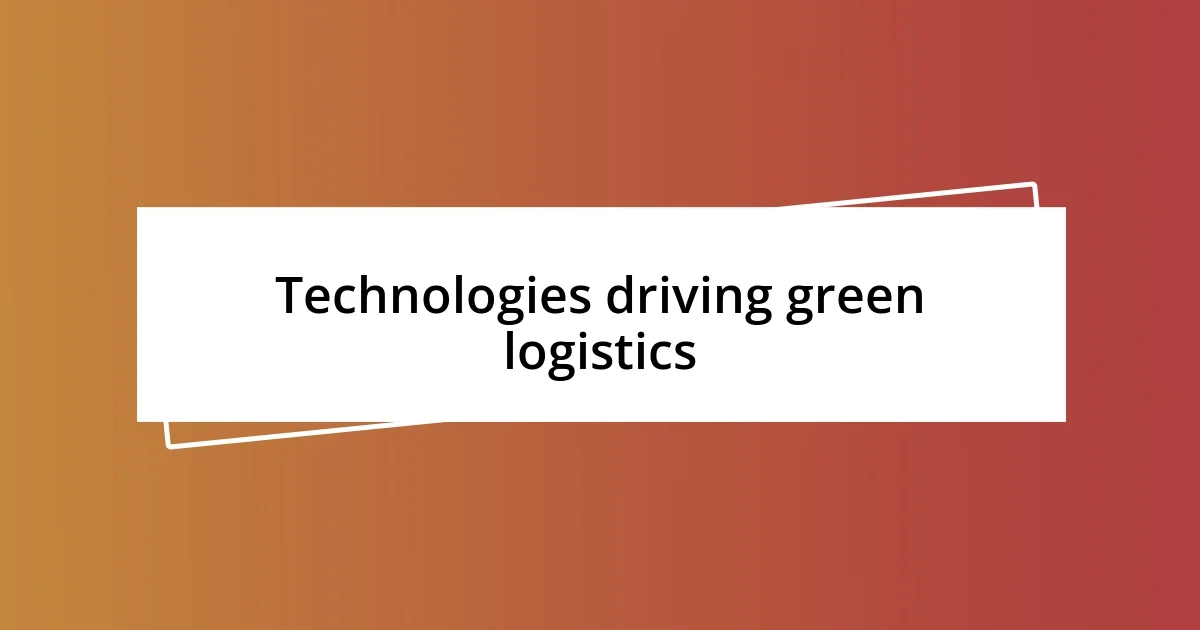 Technologies driving green logistics