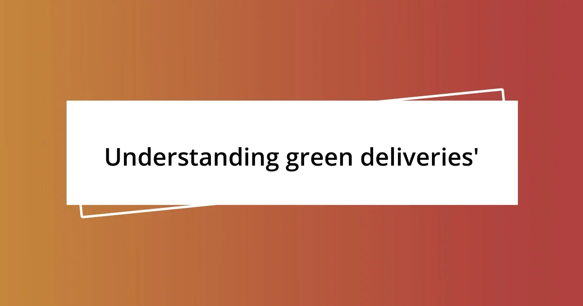 Understanding green deliveries