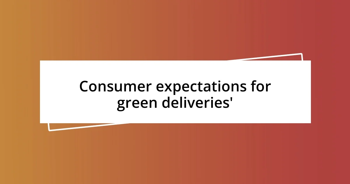 Consumer expectations for green deliveries